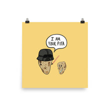 Load image into Gallery viewer, I AM YOUR PITA POSTER