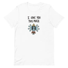 Load image into Gallery viewer, I LOVE YOU THIS MUCH TEE